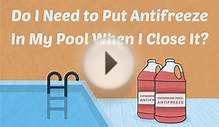 Do I Need to Put Antifreeze In My Pool When I Close It?